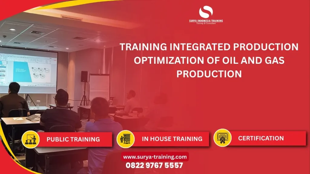 PELATIHAN INTEGRATED PRODUCTION OPTIMIZATION OF OIL AND GAS PRODUCTION JAKARTA